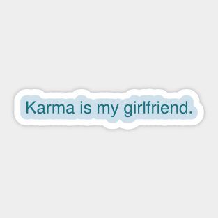 Karma is my girlfriend Sticker